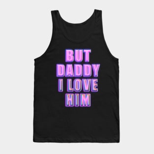 but daddy i love him Tank Top